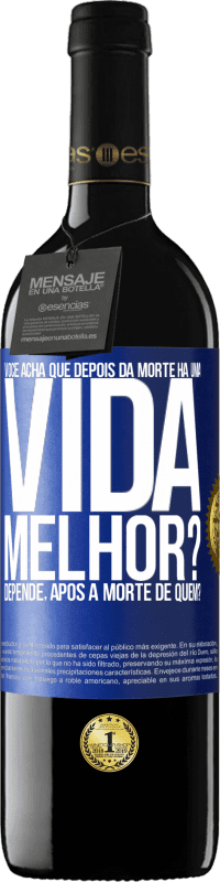 39,95 € Envio grátis | Vinho tinto Edição RED MBE Reserva Você acha que depois da morte há uma vida melhor? Depende, após a morte de quem? Etiqueta Azul. Etiqueta personalizável Reserva 12 Meses Colheita 2016 Tempranillo