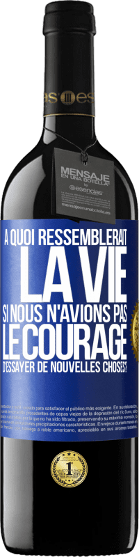 39,95 € | Vin rouge Édition RED MBE Réserve À quoi ressemblerait la vie si nous n'avions pas le courage d'essayer de nouvelles choses? Étiquette Bleue. Étiquette personnalisable Réserve 12 Mois Récolte 2014 Tempranillo