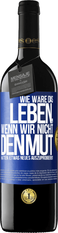 39,95 € | Rotwein RED Ausgabe MBE Reserve Wie wäre das Leben, wenn wir nicht den Mut hätten, etwas Neues auszuprobieren? Blaue Markierung. Anpassbares Etikett Reserve 12 Monate Ernte 2014 Tempranillo