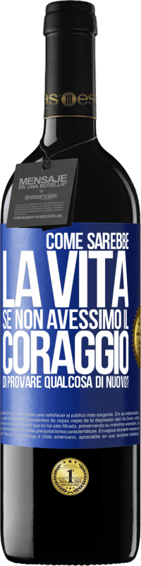 39,95 € | Vino rosso Edizione RED MBE Riserva Come sarebbe la vita se non avessimo il coraggio di provare qualcosa di nuovo? Etichetta Blu. Etichetta personalizzabile Riserva 12 Mesi Raccogliere 2014 Tempranillo