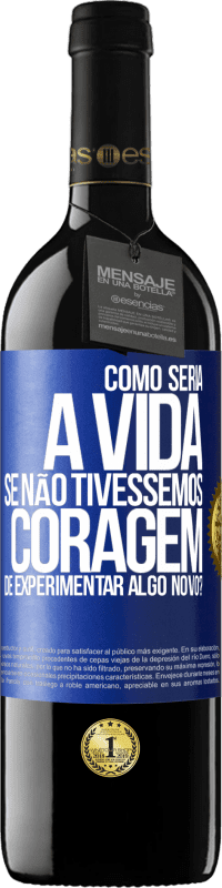 39,95 € | Vinho tinto Edição RED MBE Reserva Como seria a vida se não tivéssemos coragem de experimentar algo novo? Etiqueta Azul. Etiqueta personalizável Reserva 12 Meses Colheita 2016 Tempranillo