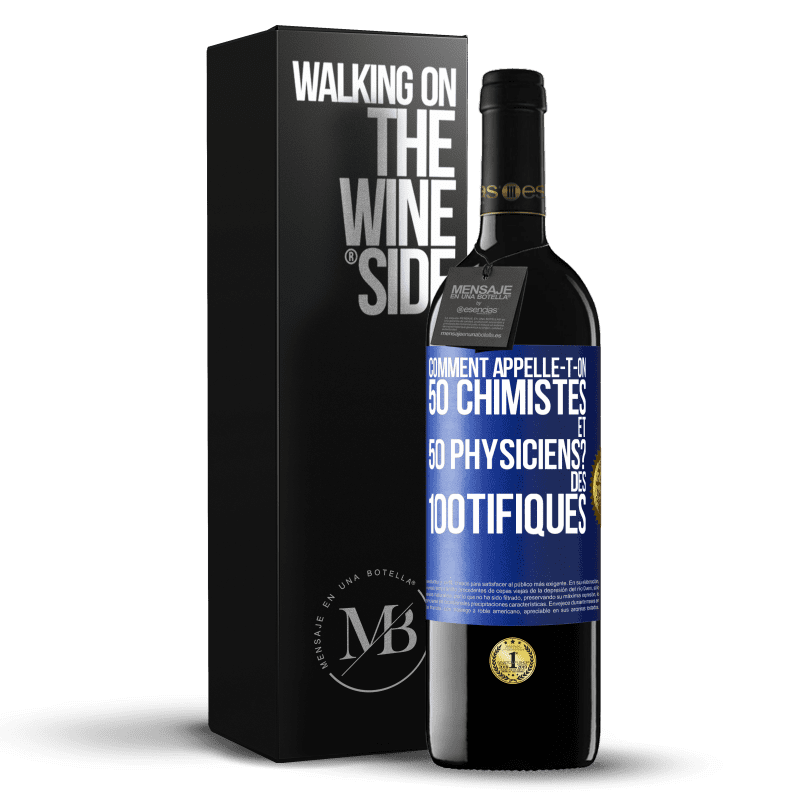 39,95 € Envoi gratuit | Vin rouge Édition RED MBE Réserve Comment appelle-t-on 50 chimistes et 50 physiciens? Des 100tifiques Étiquette Bleue. Étiquette personnalisable Réserve 12 Mois Récolte 2014 Tempranillo