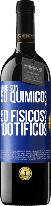 39,95 € | Vino Tinto Edición RED MBE Reserva ¿Qué son 50 químicos y 50 físicos? 100tíficos Etiqueta Azul. Etiqueta personalizable Reserva 12 Meses Cosecha 2014 Tempranillo