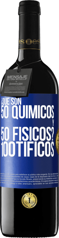 39,95 € | Vinho tinto Edição RED MBE Reserva ¿Qué son 50 químicos y 50 físicos? 100tíficos Etiqueta Azul. Etiqueta personalizável Reserva 12 Meses Colheita 2015 Tempranillo