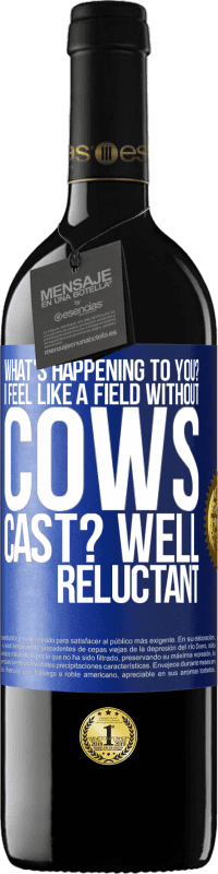 39,95 € Free Shipping | Red Wine RED Edition MBE Reserve What's happening to you? I feel like a field without cows. Cast? Well reluctant Blue Label. Customizable label Reserve 12 Months Harvest 2014 Tempranillo