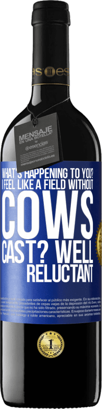 39,95 € Free Shipping | Red Wine RED Edition MBE Reserve What's happening to you? I feel like a field without cows. Cast? Well reluctant Blue Label. Customizable label Reserve 12 Months Harvest 2016 Tempranillo