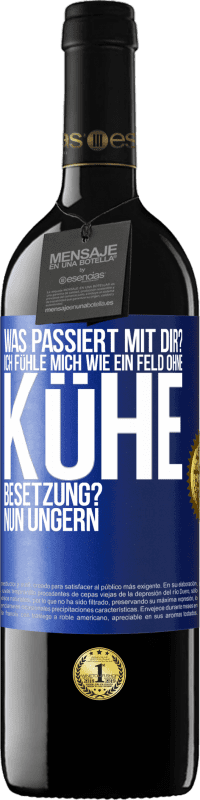 39,95 € Kostenloser Versand | Rotwein RED Ausgabe MBE Reserve Was passiert mit dir? Ich fühle mich wie ein Feld ohne Kühe. Besetzung? Nun ungern Blaue Markierung. Anpassbares Etikett Reserve 12 Monate Ernte 2016 Tempranillo