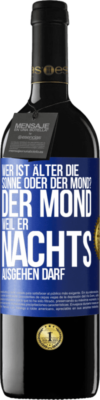 39,95 € | Rotwein RED Ausgabe MBE Reserve Wer ist älter, die Sonne oder der Mond? Der Mond, weil er nachts ausgehen darf Blaue Markierung. Anpassbares Etikett Reserve 12 Monate Ernte 2015 Tempranillo