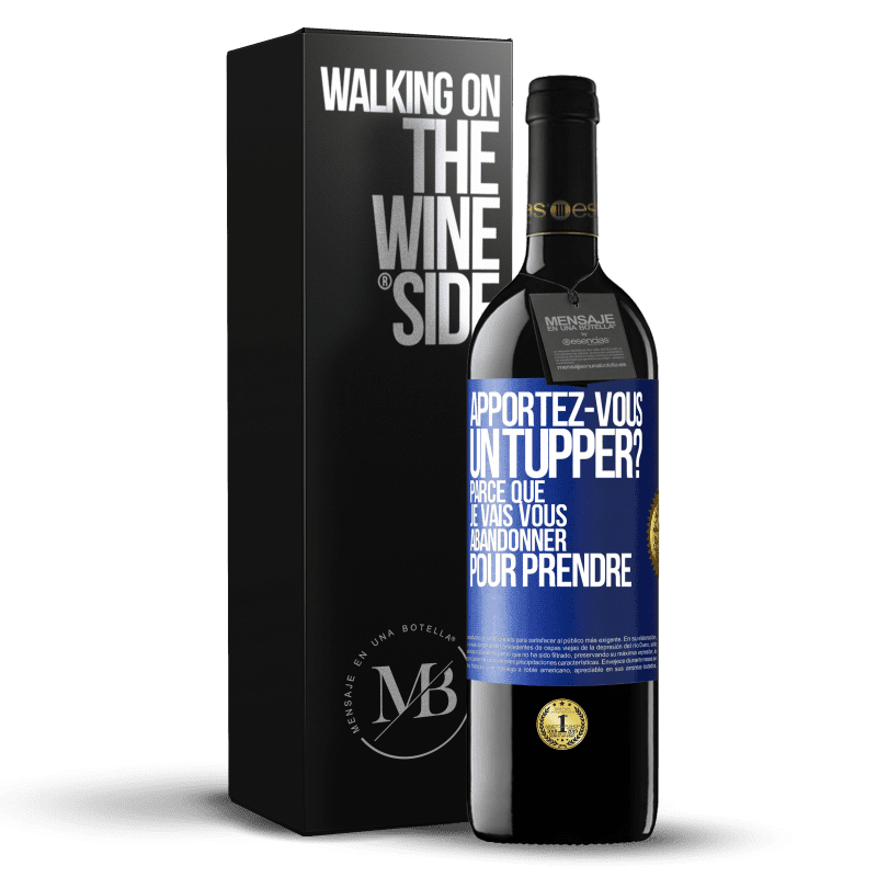 39,95 € Envoi gratuit | Vin rouge Édition RED MBE Réserve Apportez-vous un tupper? Parce que je vais vous abandonner pour prendre Étiquette Bleue. Étiquette personnalisable Réserve 12 Mois Récolte 2014 Tempranillo