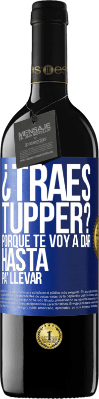 Envío gratis | Vino Tinto Edición RED MBE Reserva ¿Traes tupper? Porque te voy a dar hasta p'a llevar Etiqueta Azul. Etiqueta personalizable Reserva 12 Meses Cosecha 2014 Tempranillo