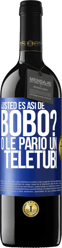 39,95 € | Vino Tinto Edición RED MBE Reserva ¿Usted es así de bobo? O le parió un teletubi Etiqueta Azul. Etiqueta personalizable Reserva 12 Meses Cosecha 2014 Tempranillo