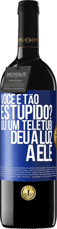 39,95 € | Vinho tinto Edição RED MBE Reserva Você é tão estúpido? Ou um teletubi deu à luz a ele Etiqueta Azul. Etiqueta personalizável Reserva 12 Meses Colheita 2014 Tempranillo