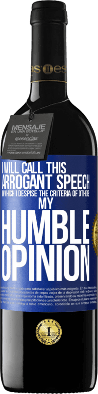 39,95 € | Red Wine RED Edition MBE Reserve I will call this arrogant speech in which I despise the criteria of others: my humble opinion Blue Label. Customizable label Reserve 12 Months Harvest 2016 Tempranillo