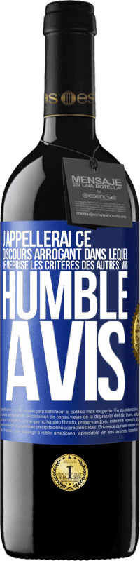 39,95 € | Vin rouge Édition RED MBE Réserve J'appellerai ce discours arrogant dans lequel je méprise les critères des autres: mon humble avis Étiquette Bleue. Étiquette personnalisable Réserve 12 Mois Récolte 2014 Tempranillo