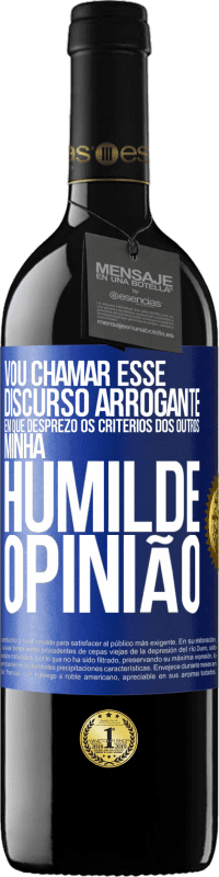 39,95 € | Vinho tinto Edição RED MBE Reserva Vou chamar esse discurso arrogante em que desprezo os critérios dos outros: minha humilde opinião Etiqueta Azul. Etiqueta personalizável Reserva 12 Meses Colheita 2015 Tempranillo