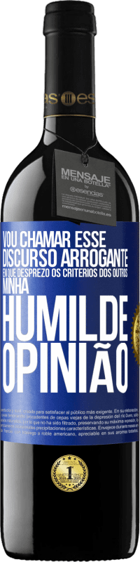 39,95 € | Vinho tinto Edição RED MBE Reserva Vou chamar esse discurso arrogante em que desprezo os critérios dos outros: minha humilde opinião Etiqueta Azul. Etiqueta personalizável Reserva 12 Meses Colheita 2016 Tempranillo