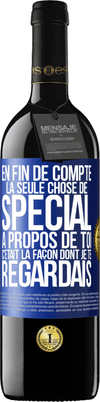 Envoi gratuit | Vin rouge Édition RED MBE Réserve En fin de compte, la seule chose de spécial à propos de toi c'était la façon dont je te regardais Étiquette Bleue. Étiquette personnalisable Réserve 12 Mois Récolte 2014 Tempranillo