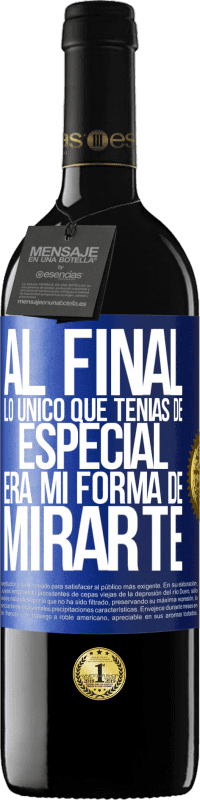 Envío gratis | Vino Tinto Edición RED MBE Reserva Al final lo único que tenías de especial, era mi forma de mirarte Etiqueta Azul. Etiqueta personalizable Reserva 12 Meses Cosecha 2014 Tempranillo