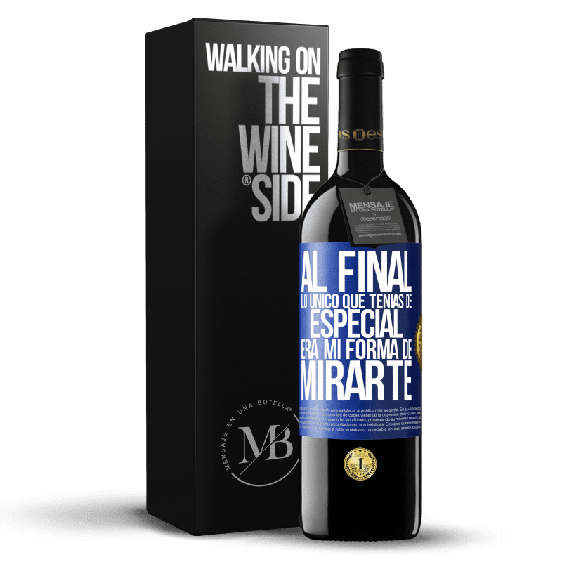 39,95 € Envío gratis | Vino Tinto Edición RED MBE Reserva Al final lo único que tenías de especial, era mi forma de mirarte Etiqueta Azul. Etiqueta personalizable Reserva 12 Meses Cosecha 2014 Tempranillo