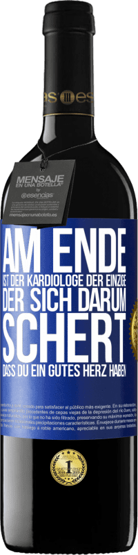 Kostenloser Versand | Rotwein RED Ausgabe MBE Reserve Am Ende ist der Kardiologe der einzige, der sich darum schert, dass Du ein gutes Herz haben Blaue Markierung. Anpassbares Etikett Reserve 12 Monate Ernte 2014 Tempranillo