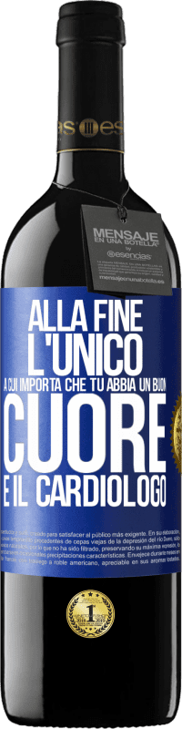 Spedizione Gratuita | Vino rosso Edizione RED MBE Riserva Alla fine, l'unico a cui importa che tu abbia un buon cuore è il cardiologo Etichetta Blu. Etichetta personalizzabile Riserva 12 Mesi Raccogliere 2014 Tempranillo