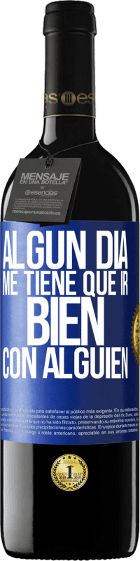 Envío gratis | Vino Tinto Edición RED MBE Reserva Algún día me tiene que ir bien con alguien Etiqueta Azul. Etiqueta personalizable Reserva 12 Meses Cosecha 2014 Tempranillo