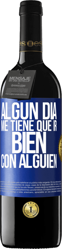 39,95 € | Vino Tinto Edición RED MBE Reserva Algún día me tiene que ir bien con alguien Etiqueta Azul. Etiqueta personalizable Reserva 12 Meses Cosecha 2016 Tempranillo