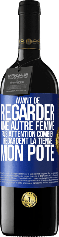 39,95 € Envoi gratuit | Vin rouge Édition RED MBE Réserve Avant de regarder une autre femme, fais attention combien regardent la tienne, mon pote Étiquette Bleue. Étiquette personnalisable Réserve 12 Mois Récolte 2016 Tempranillo
