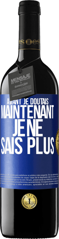 39,95 € | Vin rouge Édition RED MBE Réserve Avant je doutais, maintenant je ne sais plus Étiquette Bleue. Étiquette personnalisable Réserve 12 Mois Récolte 2015 Tempranillo