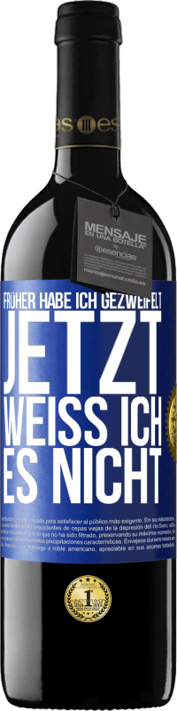 39,95 € Kostenloser Versand | Rotwein RED Ausgabe MBE Reserve Früher habe ich gezweifelt, jetzt weiß ich es nicht Blaue Markierung. Anpassbares Etikett Reserve 12 Monate Ernte 2014 Tempranillo