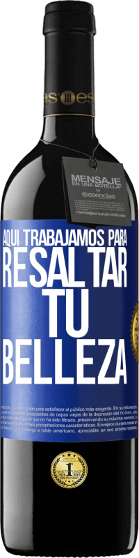 39,95 € Envío gratis | Vino Tinto Edición RED MBE Reserva Aquí trabajamos para resaltar tu belleza Etiqueta Azul. Etiqueta personalizable Reserva 12 Meses Cosecha 2016 Tempranillo