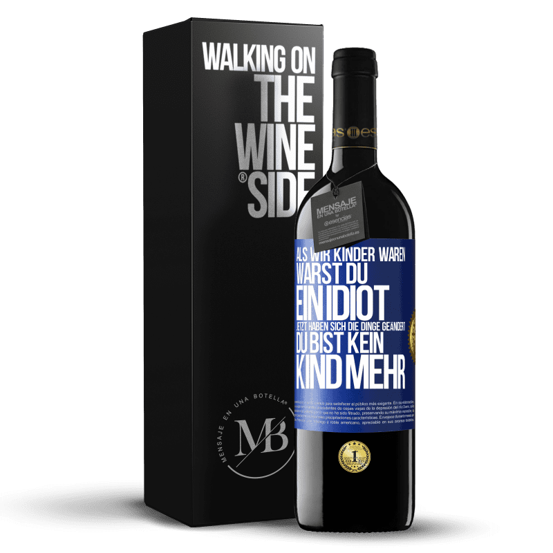 39,95 € Kostenloser Versand | Rotwein RED Ausgabe MBE Reserve Als wir Kinder waren, warst du ein Idiot. Jetzt haben sich die Dinge geändert. Du bist kein Kind mehr Blaue Markierung. Anpassbares Etikett Reserve 12 Monate Ernte 2016 Tempranillo