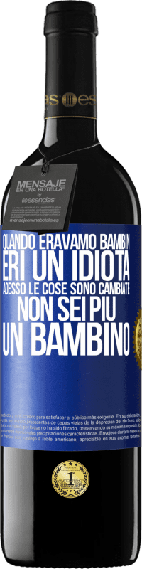39,95 € Spedizione Gratuita | Vino rosso Edizione RED MBE Riserva Quando eravamo bambini, eri un idiota. Adesso le cose sono cambiate. Non sei più un bambino Etichetta Blu. Etichetta personalizzabile Riserva 12 Mesi Raccogliere 2016 Tempranillo