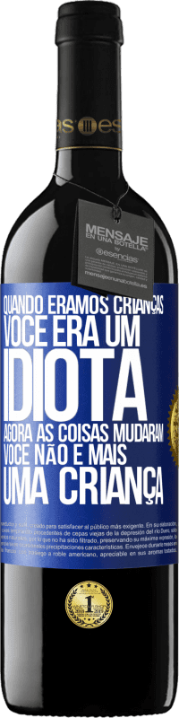 39,95 € Envio grátis | Vinho tinto Edição RED MBE Reserva Quando éramos crianças, você era um idiota. Agora as coisas mudaram. Você não é mais uma criança Etiqueta Azul. Etiqueta personalizável Reserva 12 Meses Colheita 2014 Tempranillo