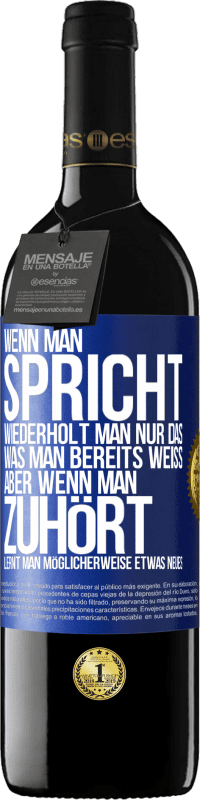 39,95 € | Rotwein RED Ausgabe MBE Reserve Wenn man spricht, wiederholt man nur das, was man bereits weiß, aber wenn man zuhört, lernt man möglicherweise etwas Neues Blaue Markierung. Anpassbares Etikett Reserve 12 Monate Ernte 2015 Tempranillo