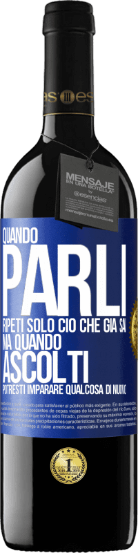 39,95 € Spedizione Gratuita | Vino rosso Edizione RED MBE Riserva Quando parli, ripeti solo ciò che già sai, ma quando ascolti, potresti imparare qualcosa di nuovo Etichetta Blu. Etichetta personalizzabile Riserva 12 Mesi Raccogliere 2014 Tempranillo