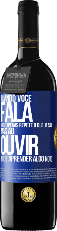 «Quando você fala, você apenas repete o que já sabe, mas ao ouvir, pode aprender algo novo» Edição RED MBE Reserva