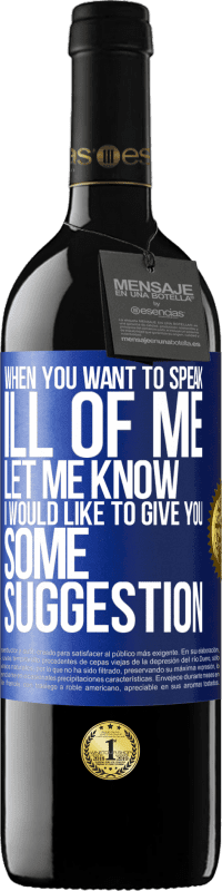 39,95 € Free Shipping | Red Wine RED Edition MBE Reserve When you want to speak ill of me, let me know. I would like to give you some suggestion Blue Label. Customizable label Reserve 12 Months Harvest 2014 Tempranillo