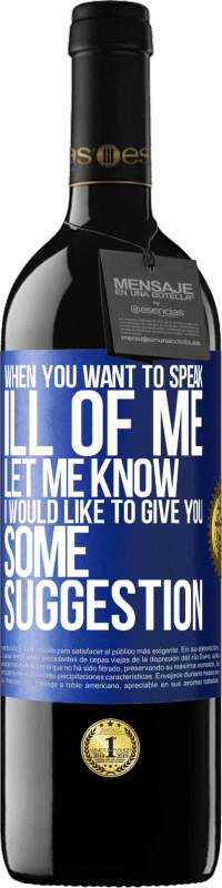 39,95 € Free Shipping | Red Wine RED Edition MBE Reserve When you want to speak ill of me, let me know. I would like to give you some suggestion Blue Label. Customizable label Reserve 12 Months Harvest 2016 Tempranillo