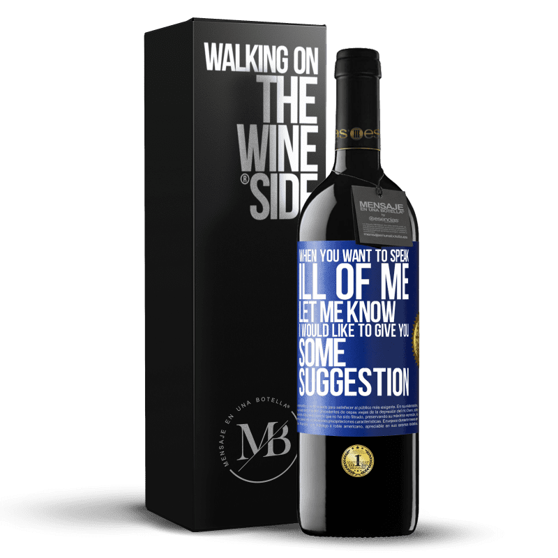 39,95 € Free Shipping | Red Wine RED Edition MBE Reserve When you want to speak ill of me, let me know. I would like to give you some suggestion Blue Label. Customizable label Reserve 12 Months Harvest 2014 Tempranillo