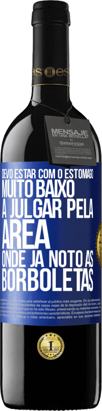 39,95 € | Vinho tinto Edição RED MBE Reserva Devo estar com o estômago muito baixo a julgar pela área onde já noto as borboletas Etiqueta Azul. Etiqueta personalizável Reserva 12 Meses Colheita 2016 Tempranillo