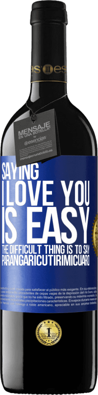 Free Shipping | Red Wine RED Edition MBE Reserve Saying I love you is easy. The difficult thing is to say Parangaricutirimicuaro Blue Label. Customizable label Reserve 12 Months Harvest 2014 Tempranillo