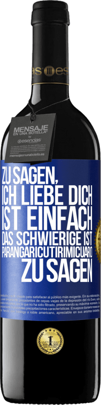 Kostenloser Versand | Rotwein RED Ausgabe MBE Reserve Zu sagen, ich liebe dich ist einfach. Das Schwierige ist, Parangaricutirimicuaro zu sagen Blaue Markierung. Anpassbares Etikett Reserve 12 Monate Ernte 2014 Tempranillo