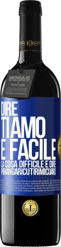 Spedizione Gratuita | Vino rosso Edizione RED MBE Riserva Dire ti amo è facile. La cosa difficile è dire Parangaricutirimicuaro Etichetta Blu. Etichetta personalizzabile Riserva 12 Mesi Raccogliere 2014 Tempranillo