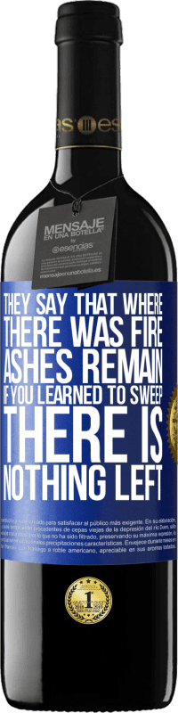 39,95 € Бесплатная доставка | Красное вино Издание RED MBE Бронировать Говорят, там, где был огонь, остается пепел. Если вы научились подметать, ничего не останется Синяя метка. Настраиваемая этикетка Бронировать 12 Месяцы Урожай 2016 Tempranillo