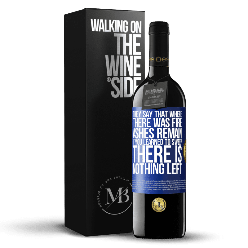 39,95 € Free Shipping | Red Wine RED Edition MBE Reserve They say that where there was fire, ashes remain. If you learned to sweep, there is nothing left Blue Label. Customizable label Reserve 12 Months Harvest 2014 Tempranillo