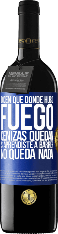 39,95 € | Vino Tinto Edición RED MBE Reserva Dicen que donde hubo fuego, cenizas quedan. Si aprendiste a barrer, no queda nada Etiqueta Azul. Etiqueta personalizable Reserva 12 Meses Cosecha 2014 Tempranillo