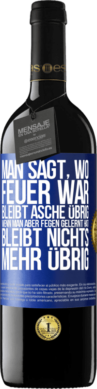 39,95 € Kostenloser Versand | Rotwein RED Ausgabe MBE Reserve Man sagt, wo Feuer war, bleibt Asche übrig. Wenn man aber fegen gelernt hat, bleibt nichts mehr übrig Blaue Markierung. Anpassbares Etikett Reserve 12 Monate Ernte 2016 Tempranillo