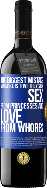 Free Shipping | Red Wine RED Edition MBE Reserve The biggest mistake men make is that they seek sex from princesses and love from whores Blue Label. Customizable label Reserve 12 Months Harvest 2014 Tempranillo