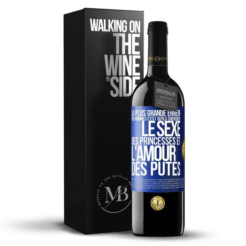 39,95 € Envoi gratuit | Vin rouge Édition RED MBE Réserve La plus grande erreur des hommes c'est qu'ils cherchent le sexe des princesses et l'amour des putes Étiquette Bleue. Étiquette personnalisable Réserve 12 Mois Récolte 2014 Tempranillo